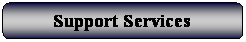 Rounded Rectangle: Support Services 
